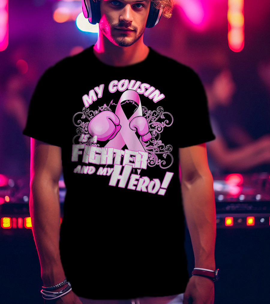 My Cousin Is A Fighter And My Hero Breast Cancer Awareness Pink Ribbon Gloves T-Shirt