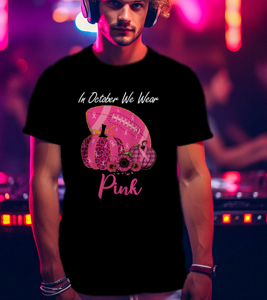 In October We Wear Pink Pumpkin And Football Breast Cancer Awareness T-Shirt