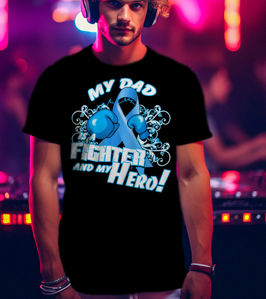 My Dad Is A Fighter And My Hero Light Blue Prostate Cancer Awareness T-Shirt