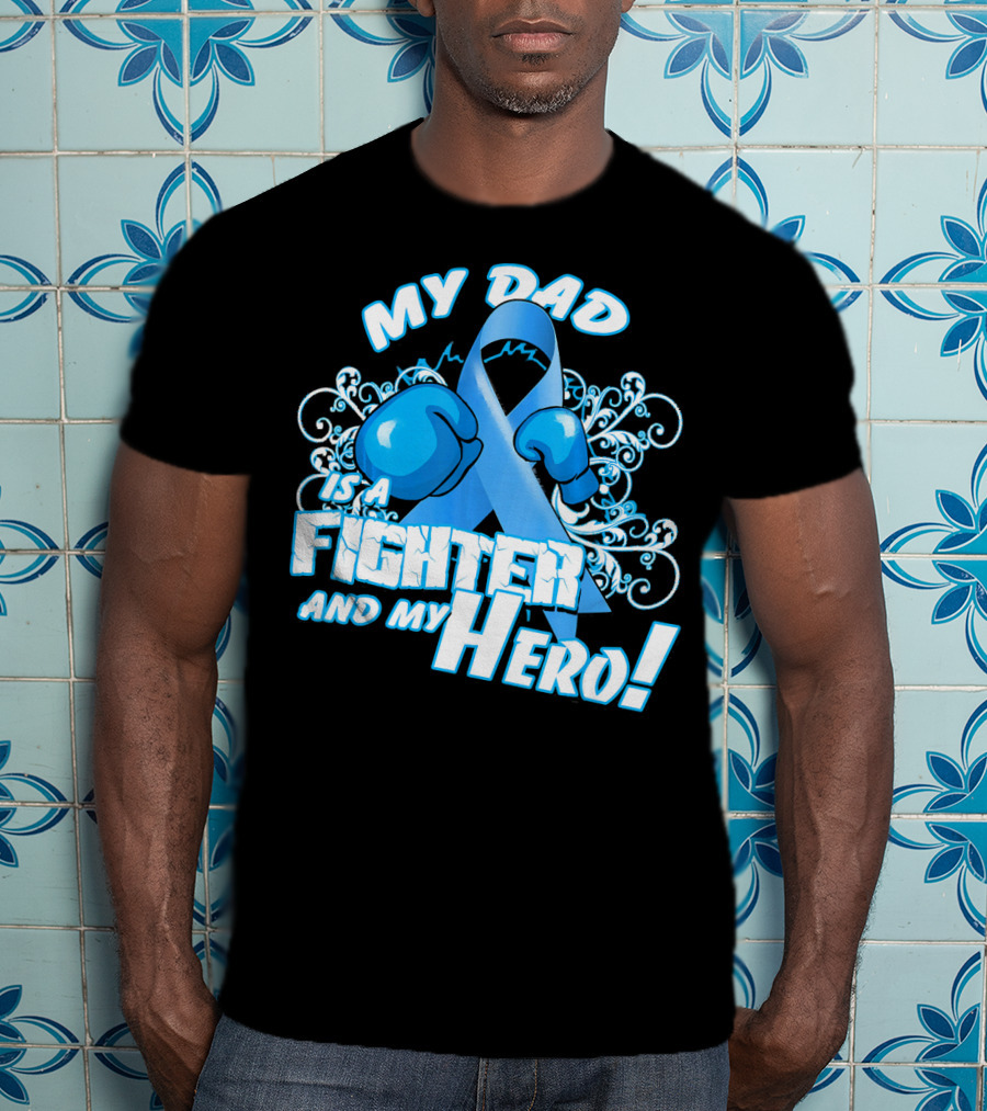 My Dad Is A Fighter And My Hero Light Blue Prostate Cancer Awareness T-Shirt