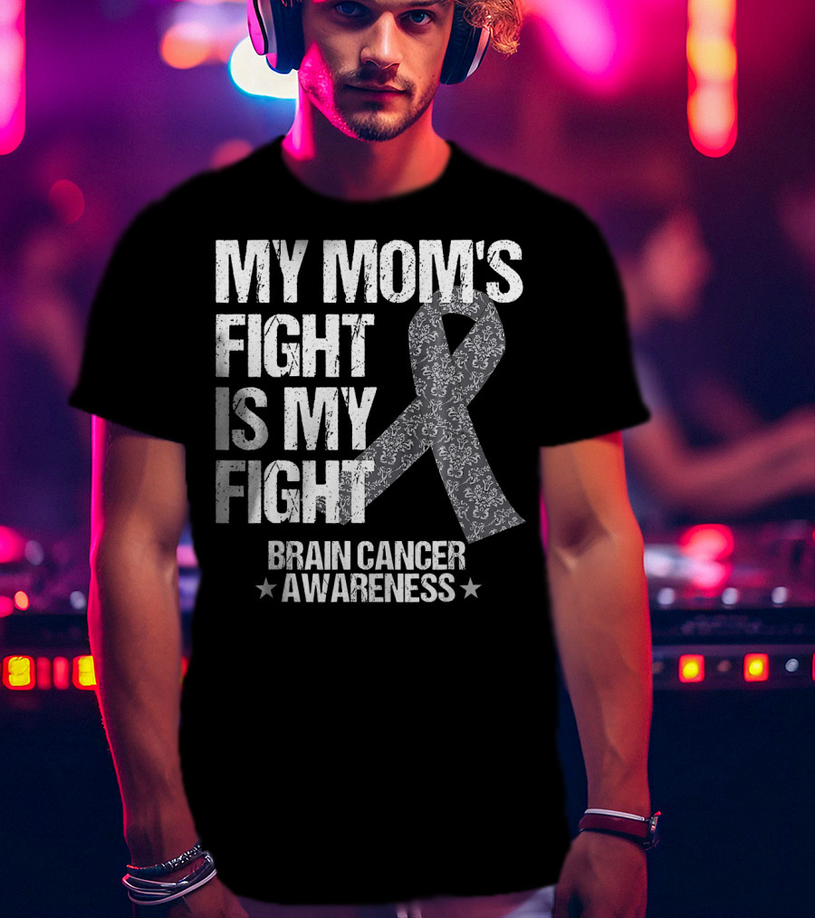 My Mom's Fight Is My Fight Brain Cancer Awareness T-Shirt