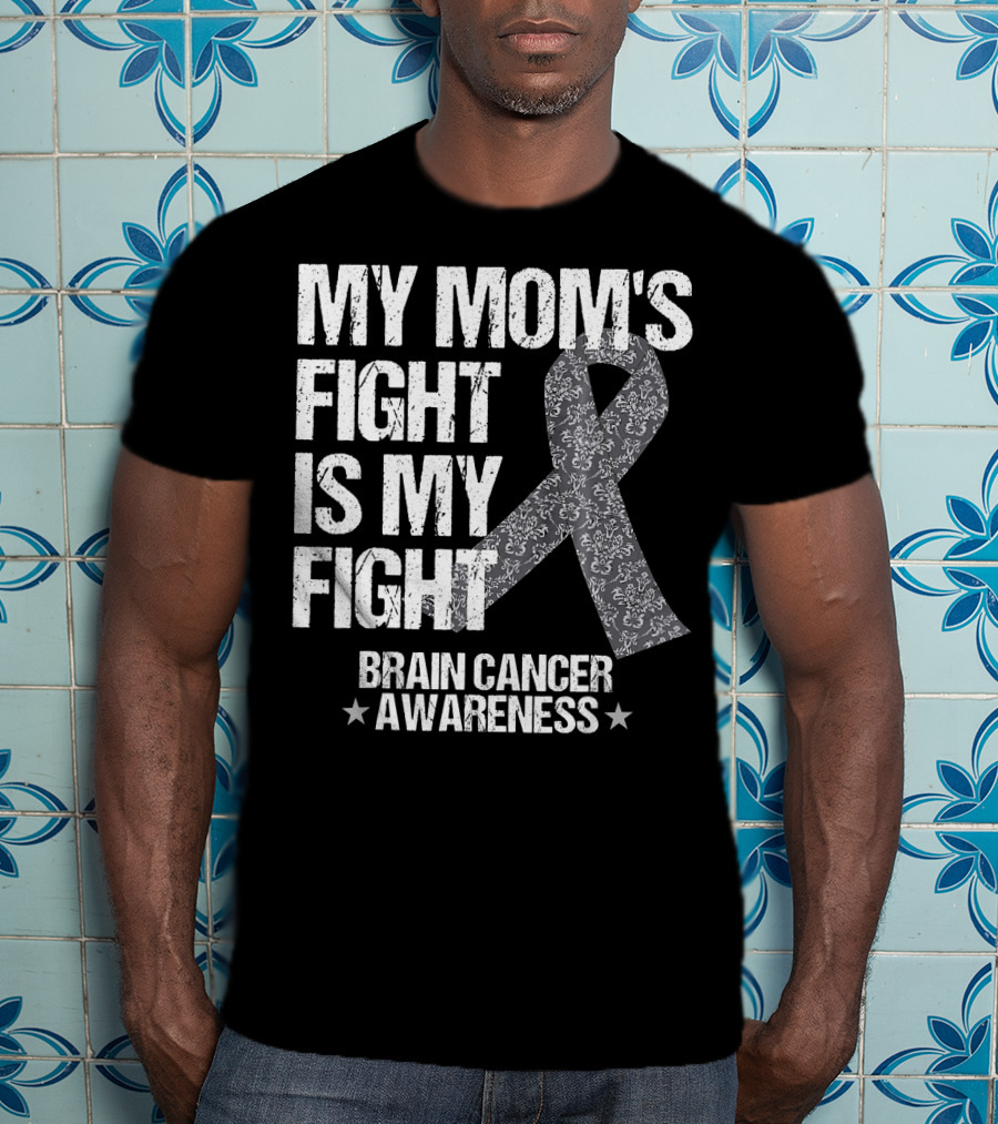 My Mom's Fight Is My Fight Brain Cancer Awareness T-Shirt