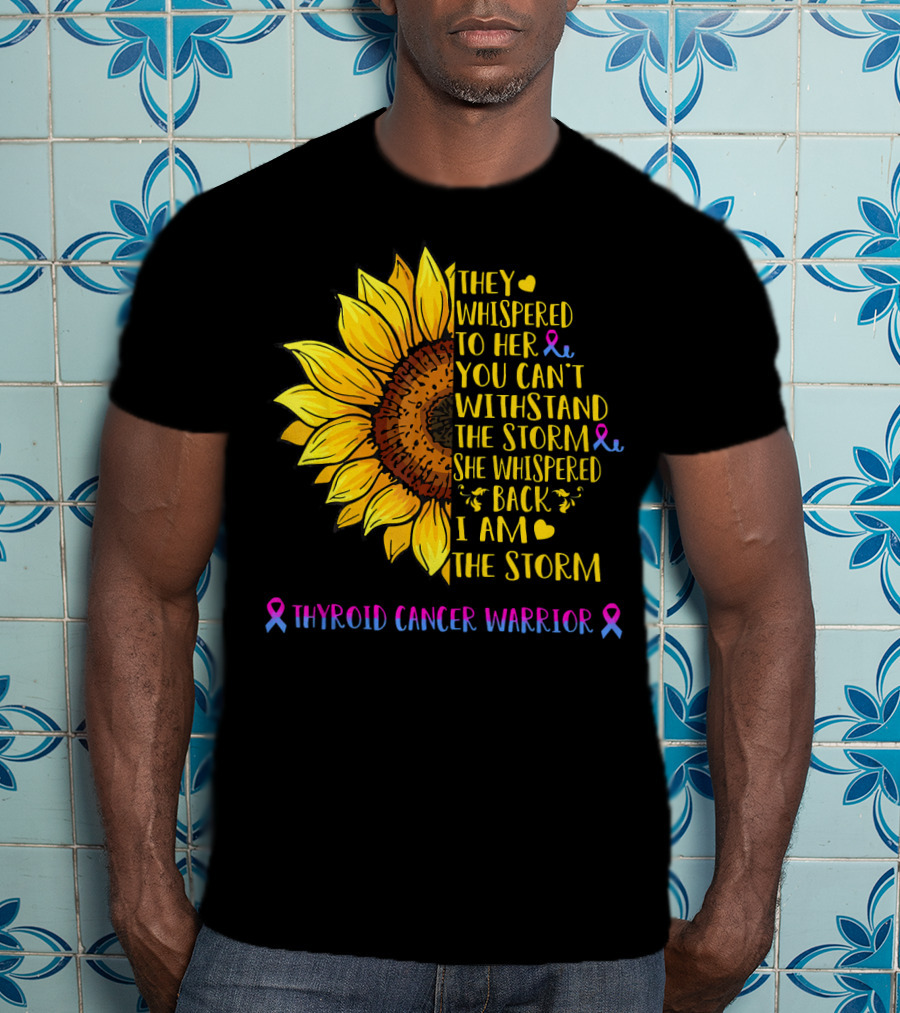 They Whispered To Her You Can't Withstand The Storm She Whispered Back I Am The Storm Thyroid Cancer Warrior T-Shirt