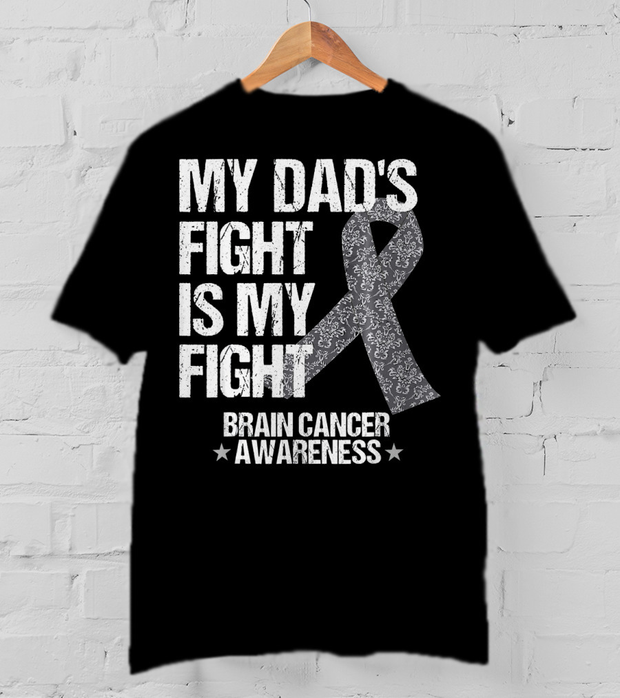 My Dad's Fight Is My Fight Brain Cancer Awareness T-Shirt