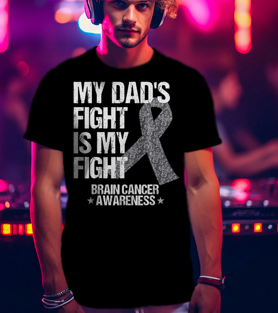 My Dad's Fight Is My Fight Brain Cancer Awareness T-Shirt