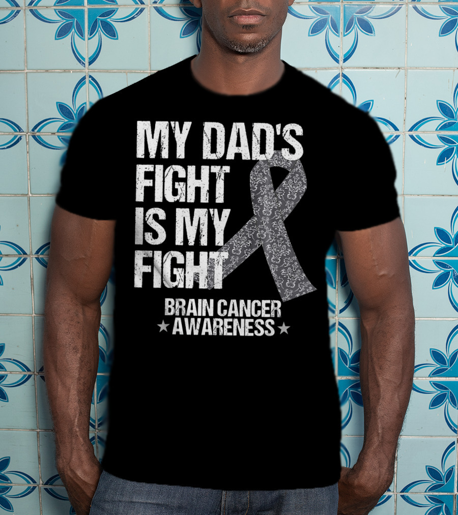 My Dad's Fight Is My Fight Brain Cancer Awareness T-Shirt