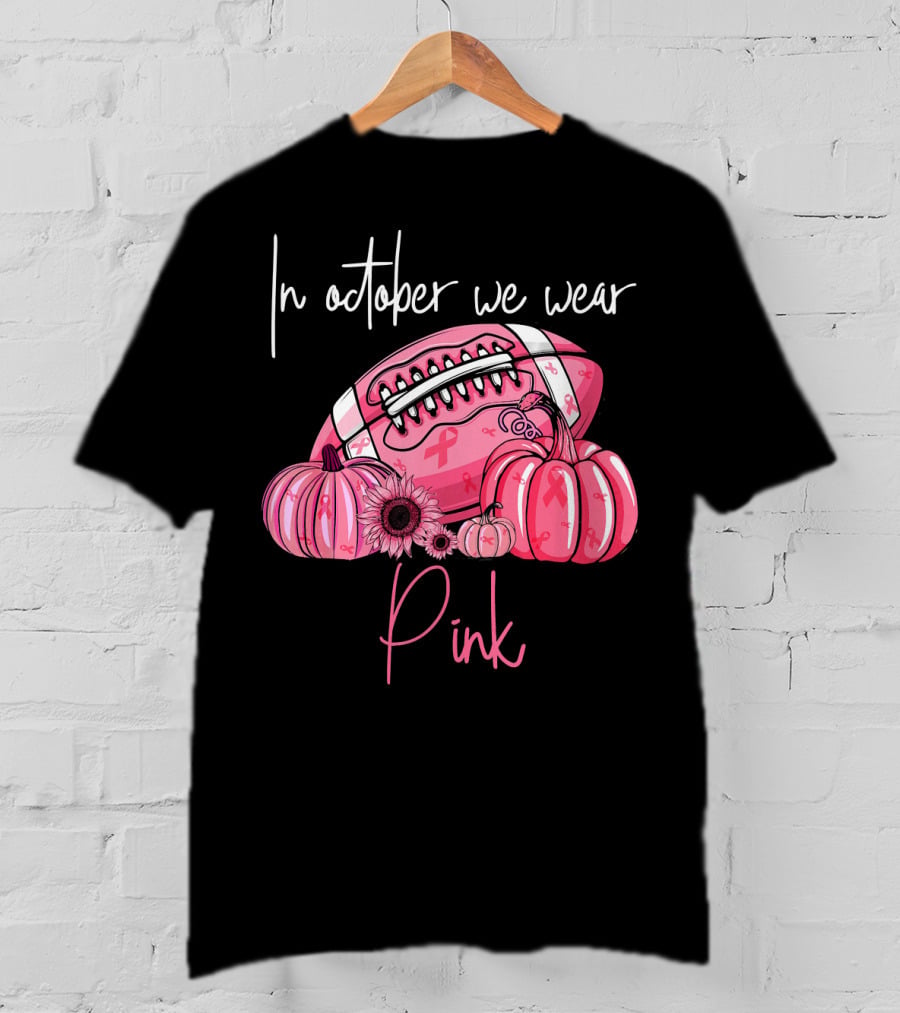 In October We Wear Pink Pumpkins Football Pink T-Shirt