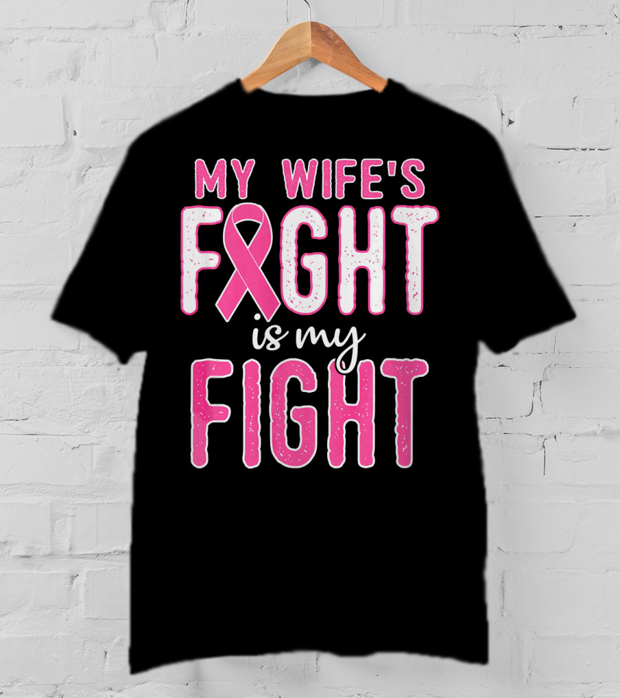 My Wife's Fight Is My Fight Pink Ribbon Breast Cancer Support T-Shirt