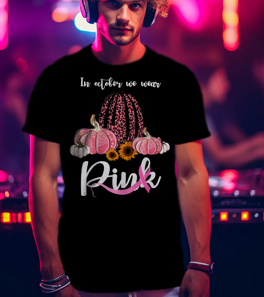 In October We Wear Pink Pumpkins Leopard Sunflowers T-Shirt