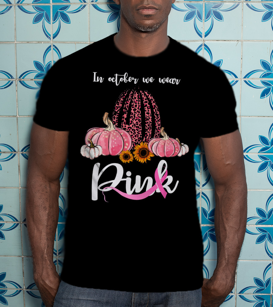 In October We Wear Pink Pumpkins Leopard Sunflowers T-Shirt