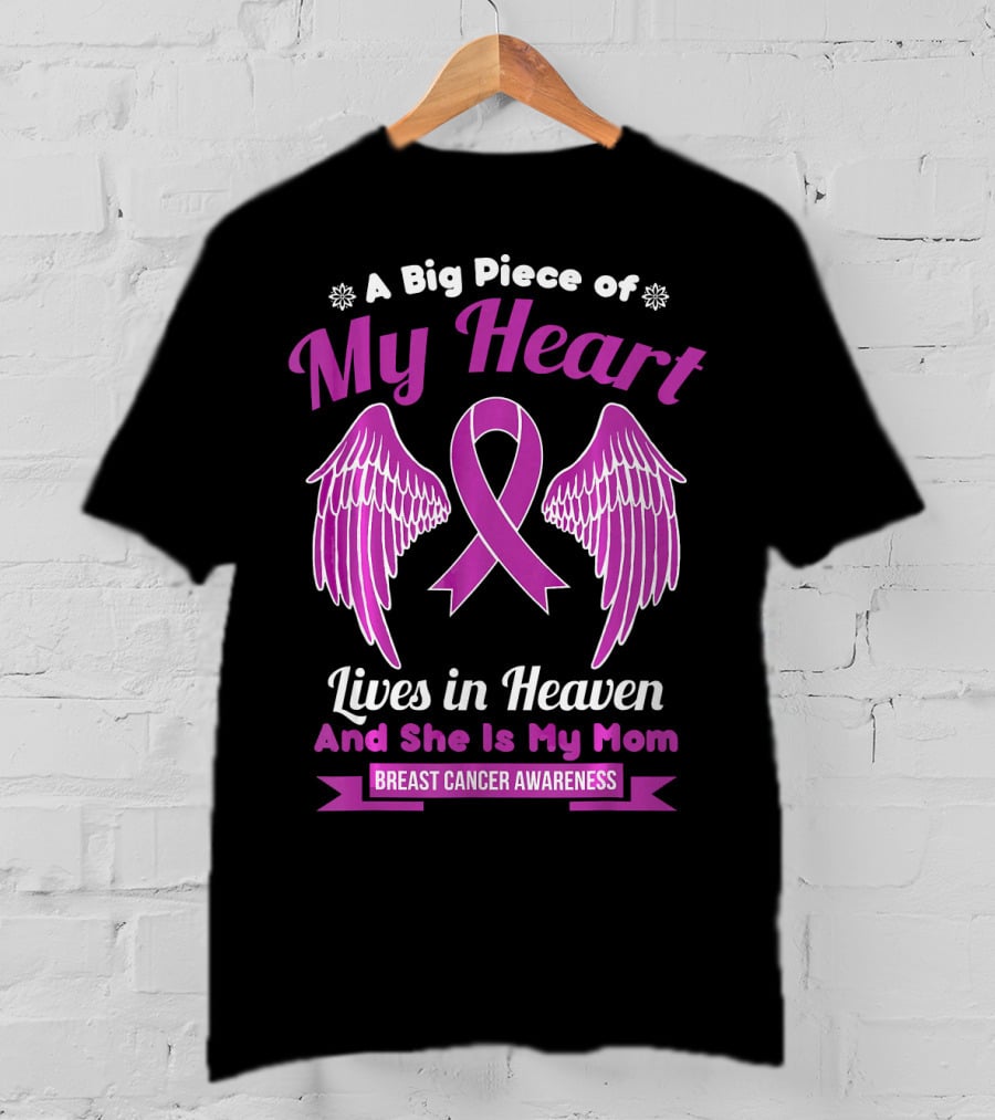A Big Piece Of My Heart Lives In Heaven And She Is My Mom Breast Cancer Awareness T-Shirt
