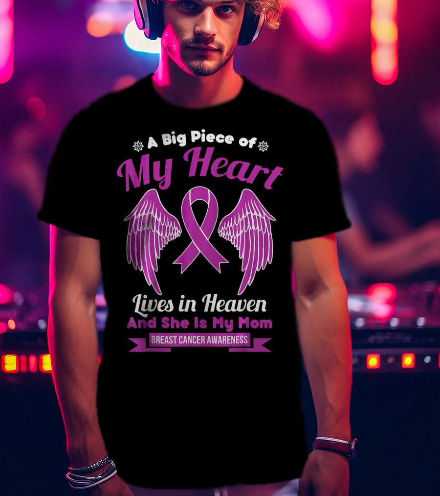 A Big Piece Of My Heart Lives In Heaven And She Is My Mom Breast Cancer Awareness T-Shirt