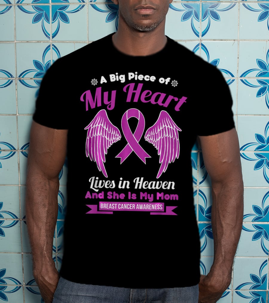 A Big Piece Of My Heart Lives In Heaven And She Is My Mom Breast Cancer Awareness T-Shirt