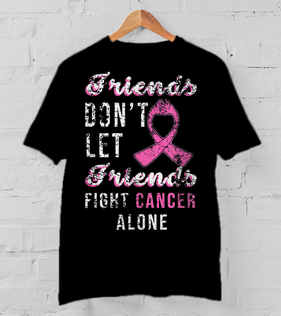 Friends Don't Let Friends Fight Cancer Alone Pink T-Shirt