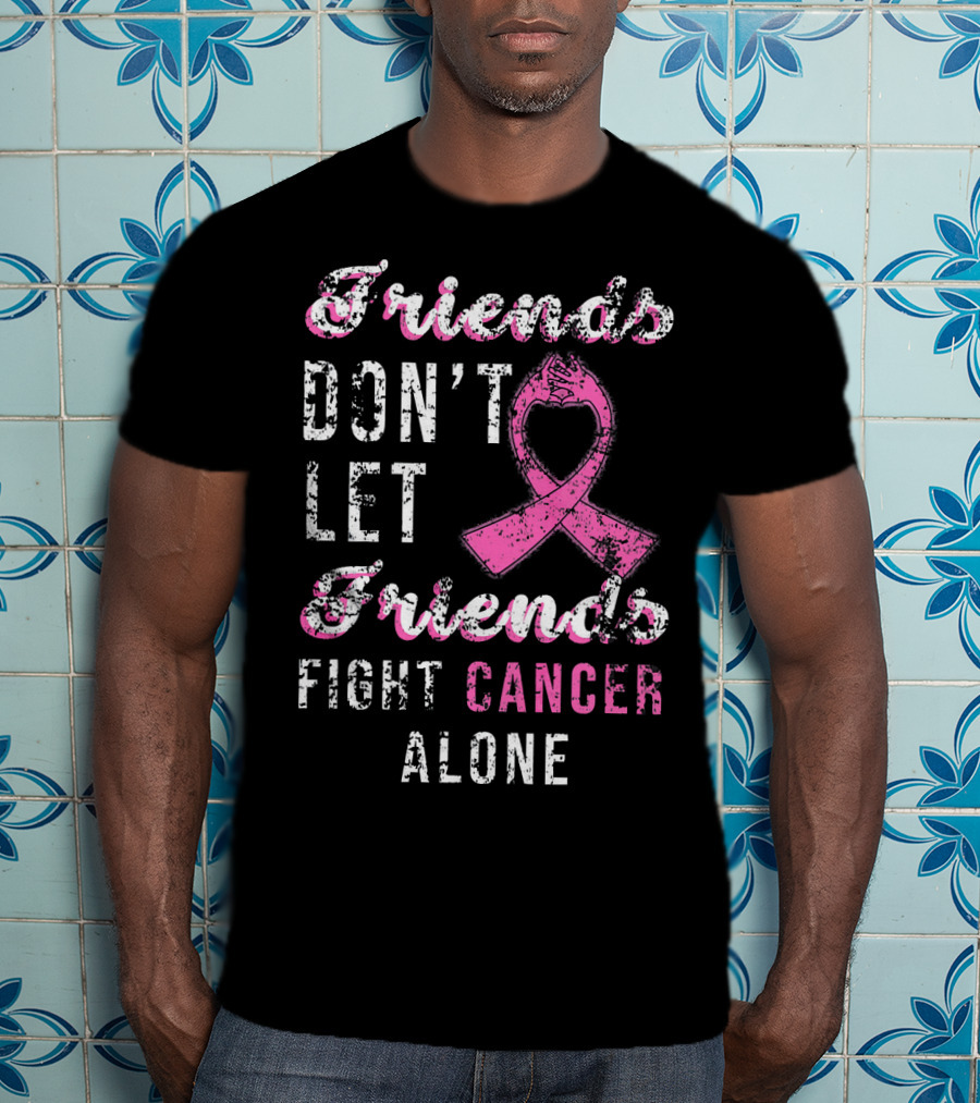 Friends Don't Let Friends Fight Cancer Alone Pink T-Shirt