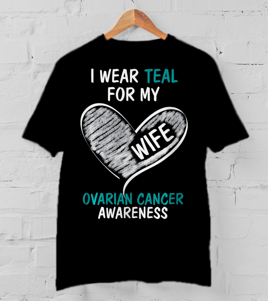 I Wear Teal For My Wife Ovarian Cancer Awareness T-Shirt