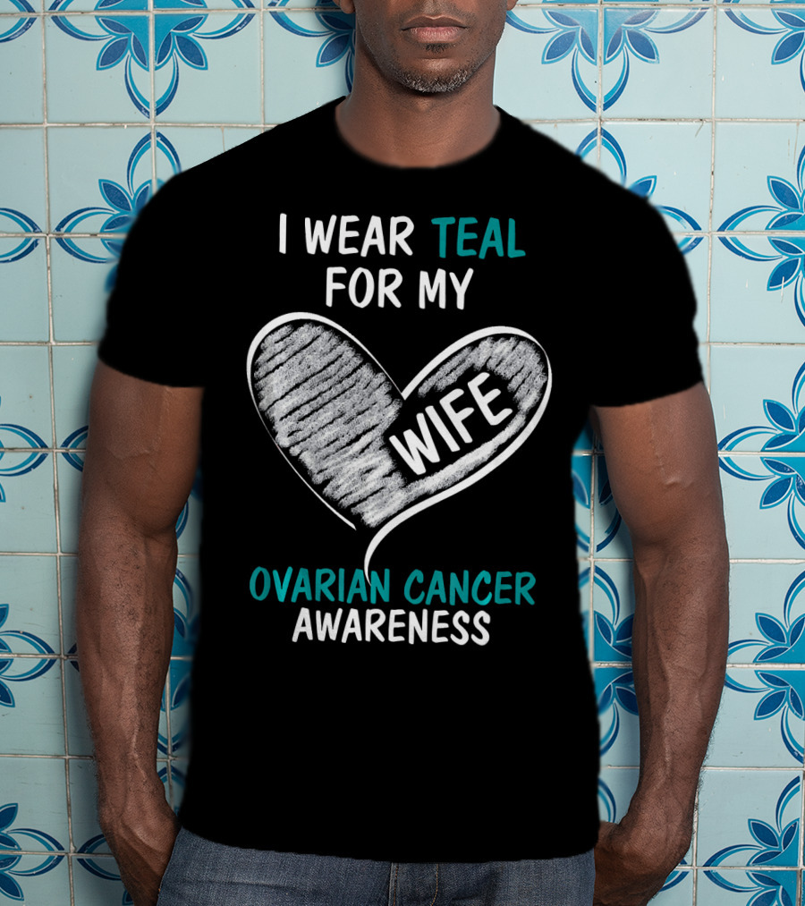 I Wear Teal For My Wife Ovarian Cancer Awareness T-Shirt