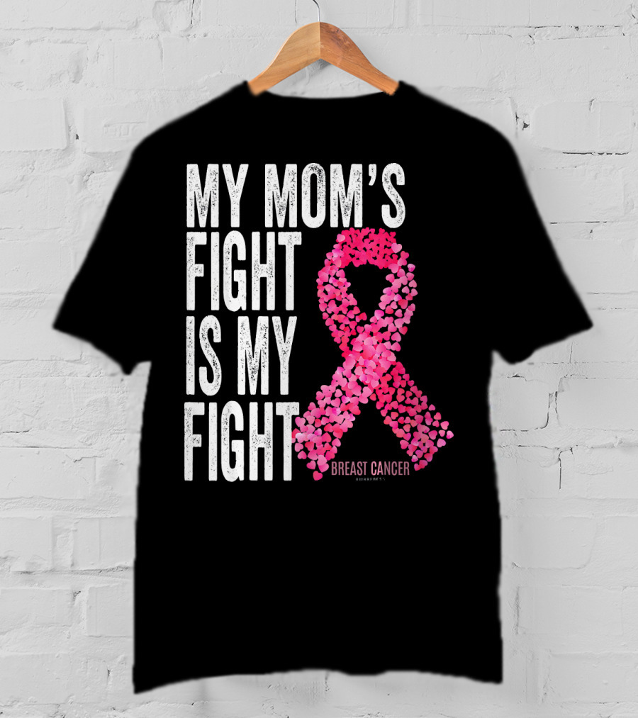 My Mom's Fight Is My Fight Breast Cancer Pink Ribbon Awareness T-Shirt