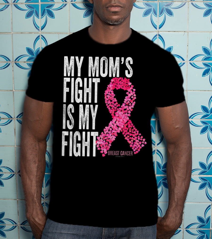 My Mom's Fight Is My Fight Breast Cancer Pink Ribbon Awareness T-Shirt