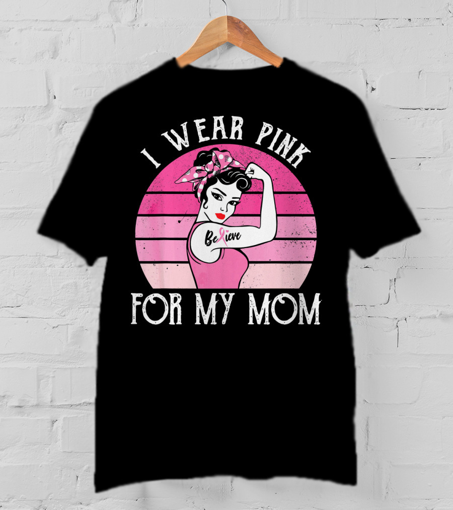 Retro Sunset I Wear Pink For My Mom Believe Breast Cancer Support T-Shirt