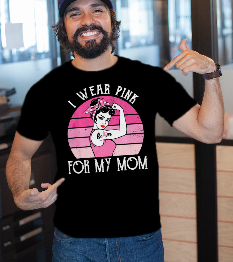 Retro Sunset I Wear Pink For My Mom Believe Breast Cancer Support T-Shirt