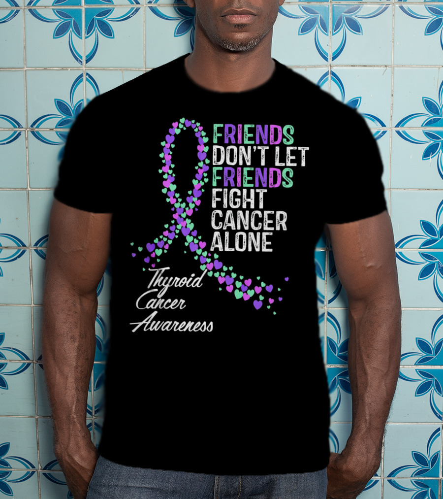 Friends Don't Let Friends Fight Cancer Alone Thyroid Cancer Awareness T-Shirt