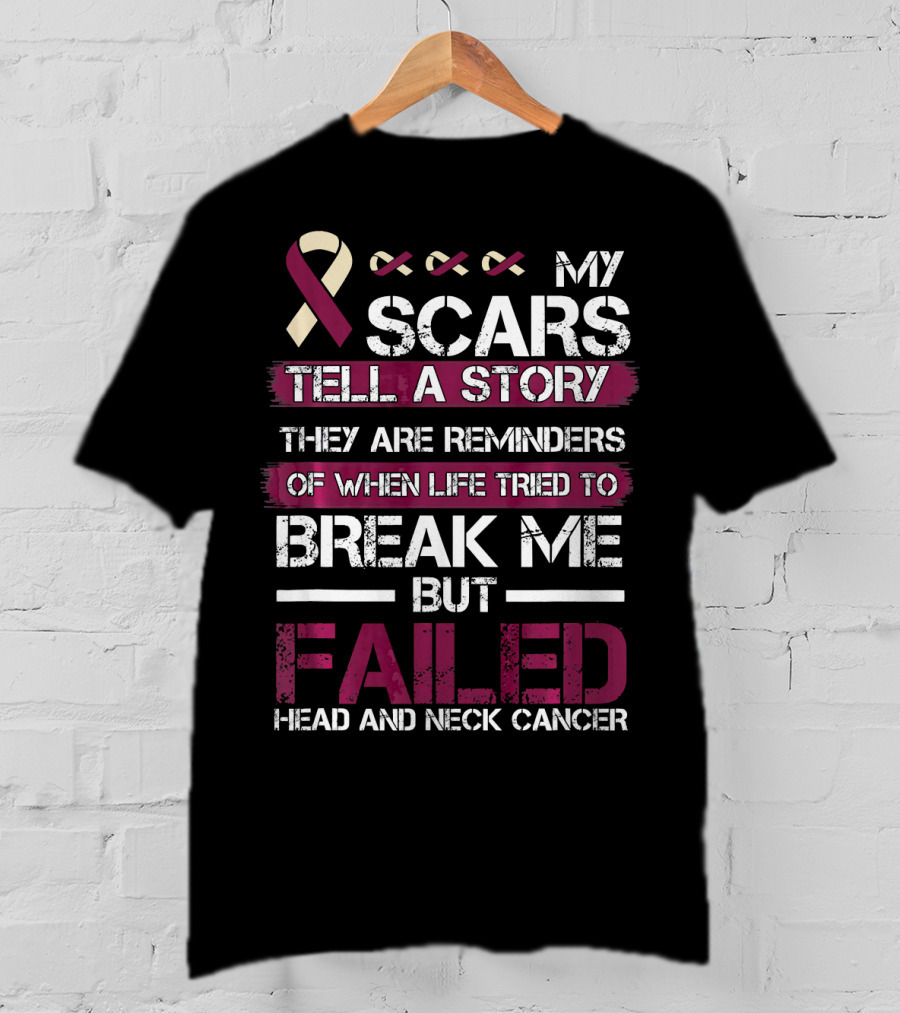 My Scars Tell A Story Break Me But Failed Head And Neck Cancer T-Shirt