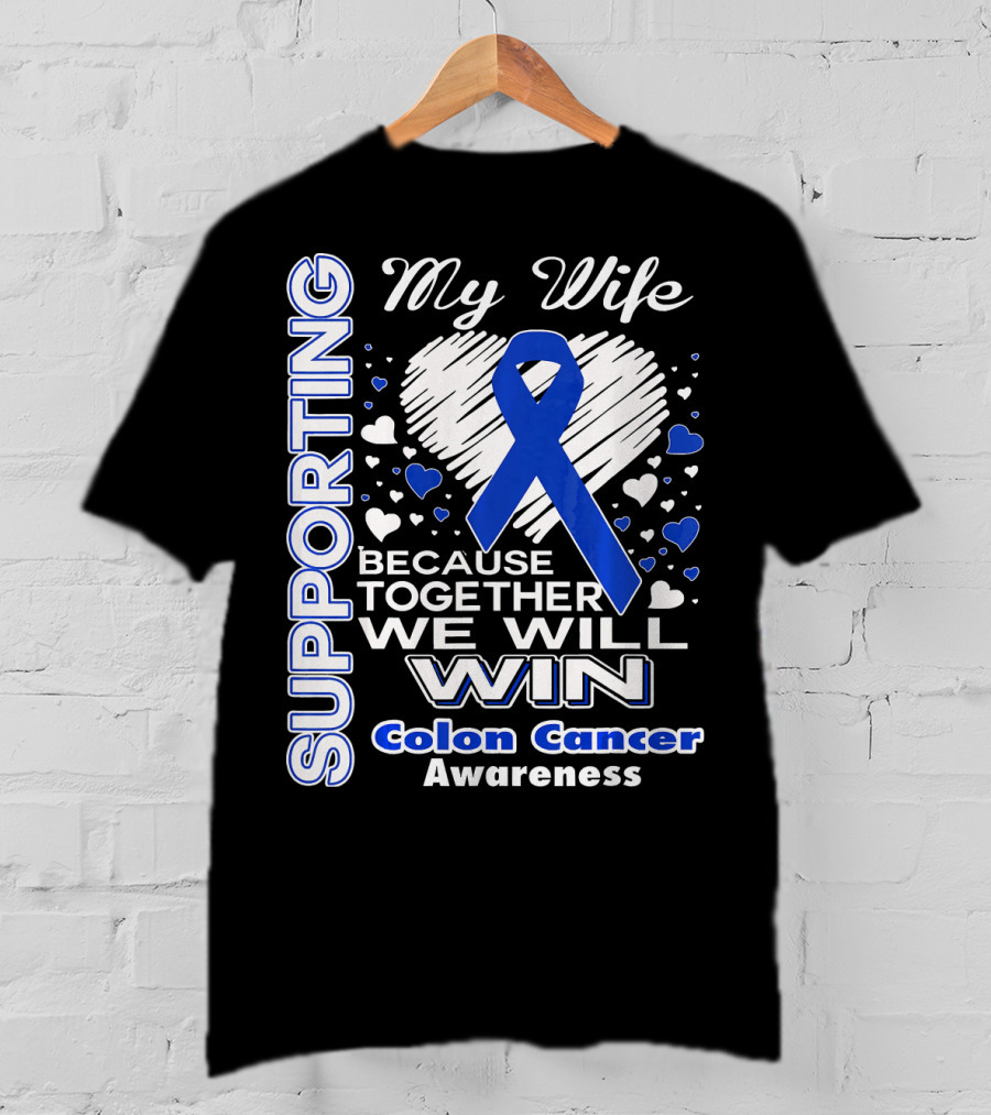 Supporting My Wife Because Together We Will Win Colon Cancer Awareness T-Shirt
