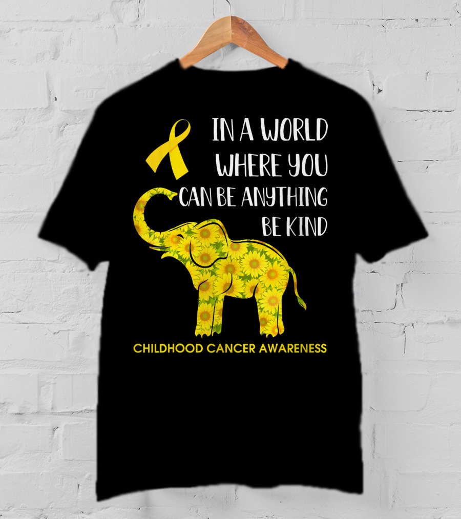 In A World Where You Can Be Anything Be Kind Childhood Cancer Awareness Yellow Ribbon Sunflower Elephant T-Shirt