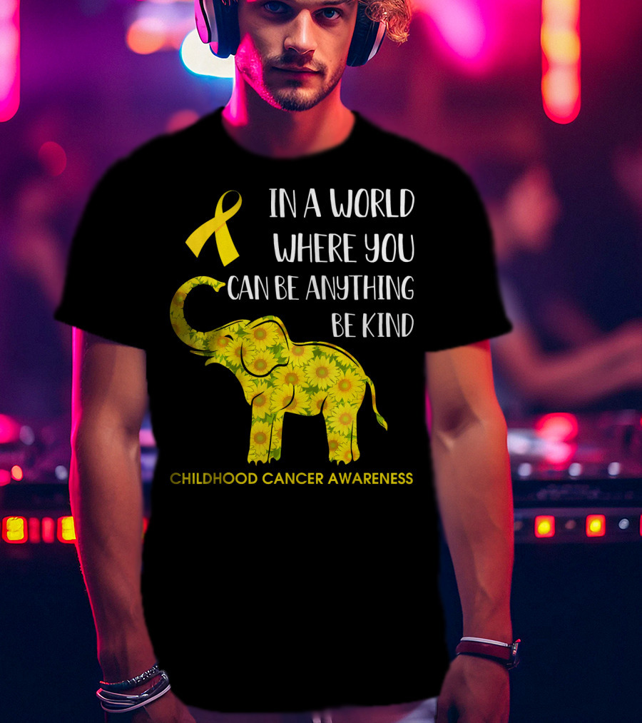 In A World Where You Can Be Anything Be Kind Childhood Cancer Awareness Yellow Ribbon Sunflower Elephant T-Shirt