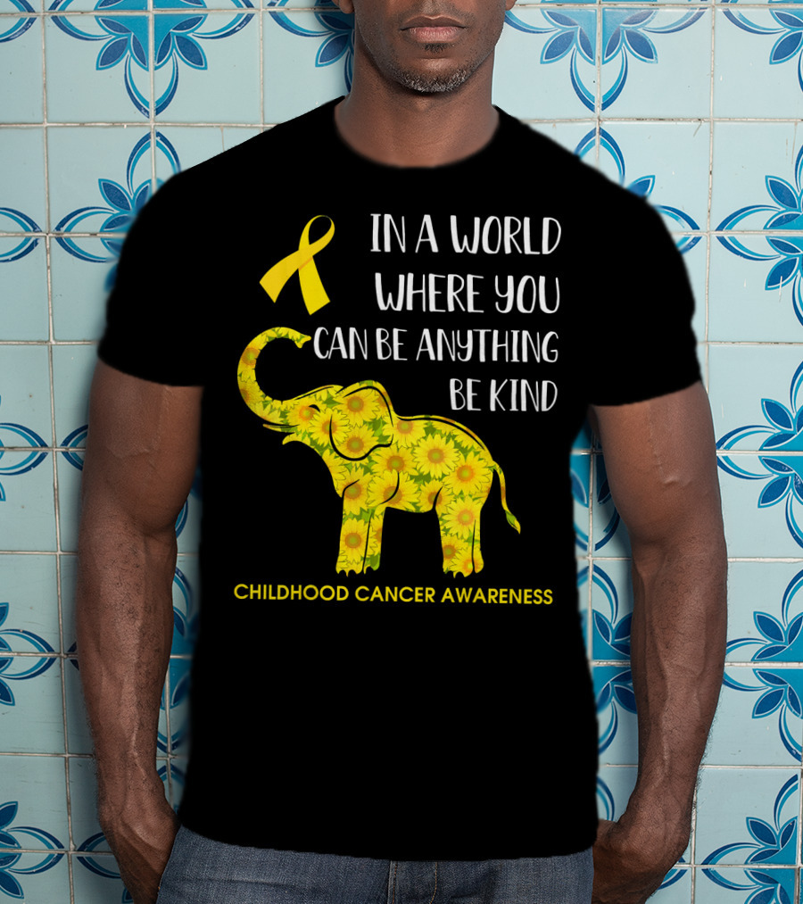 In A World Where You Can Be Anything Be Kind Childhood Cancer Awareness Yellow Ribbon Sunflower Elephant T-Shirt