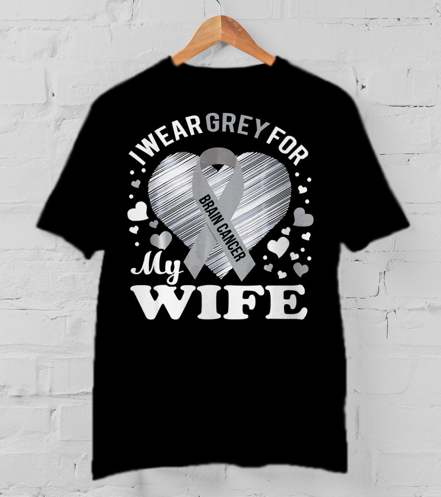I Wear Grey For My Wife Brain Cancer Ribbon Heart T-Shirt