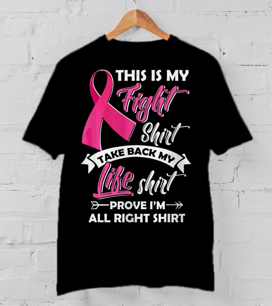This Is My Fight Shirt Take Back My Life Shirt Prove I'm All Right T-Shirt