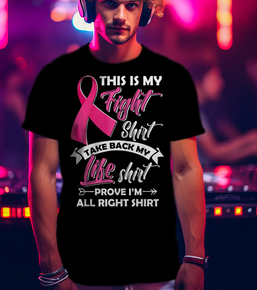 This Is My Fight Shirt Take Back My Life Shirt Prove I'm All Right T-Shirt