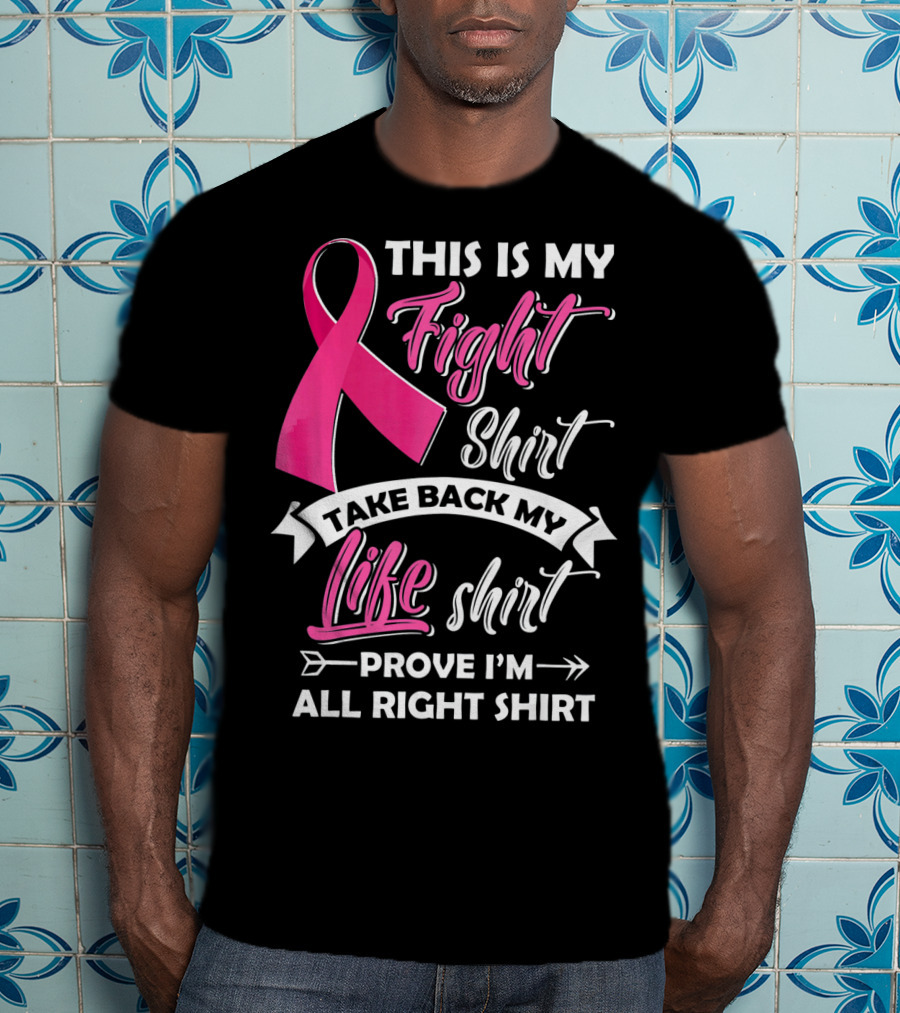 This Is My Fight Shirt Take Back My Life Shirt Prove I'm All Right T-Shirt
