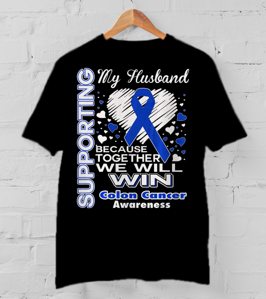 Supporting My Husband Because Together We Will Win Colon Cancer Awareness T-Shirt