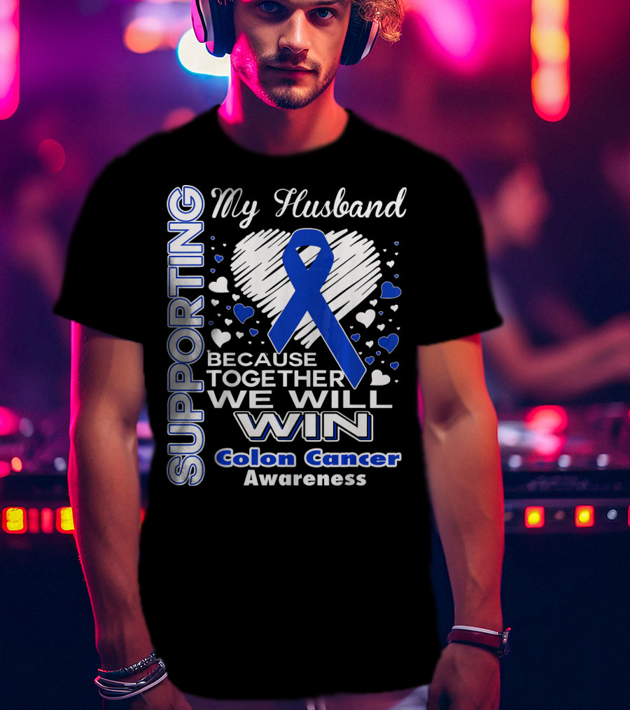Supporting My Husband Because Together We Will Win Colon Cancer Awareness T-Shirt