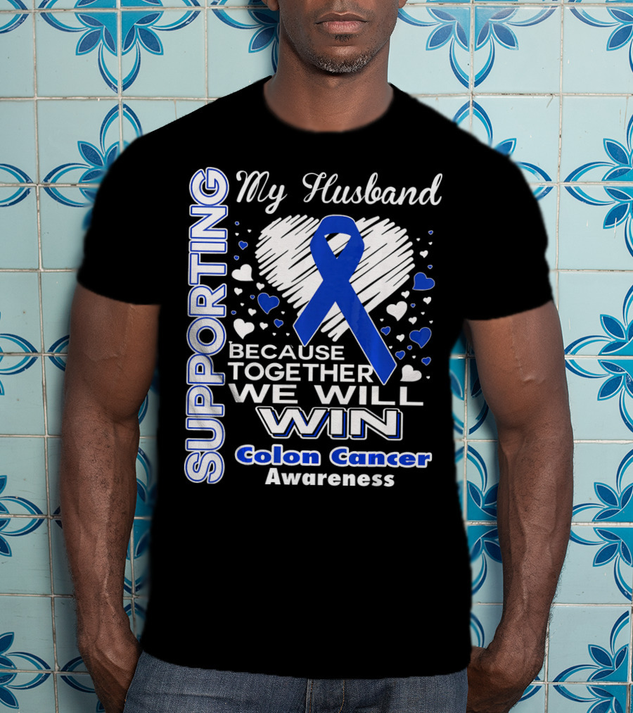 Supporting My Husband Because Together We Will Win Colon Cancer Awareness T-Shirt