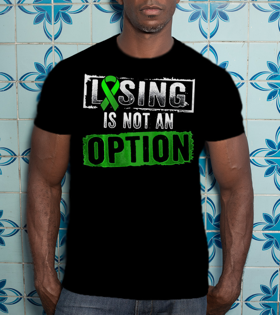 Losing Is NOT An Option Lymphoma Cancer Awareness Green T-Shirt
