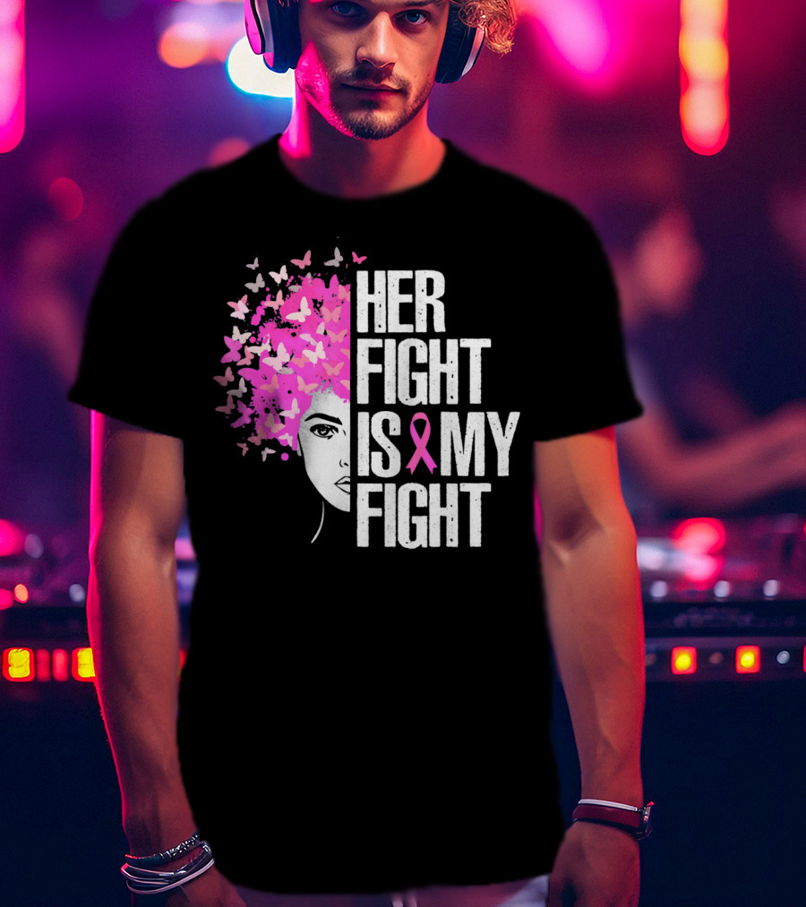 Her Fight Is My Fight Breast Cancer Awareness Butterfly Pink T-Shirt