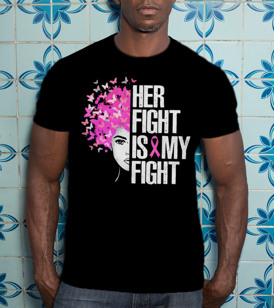Her Fight Is My Fight Breast Cancer Awareness Butterfly Pink T-Shirt