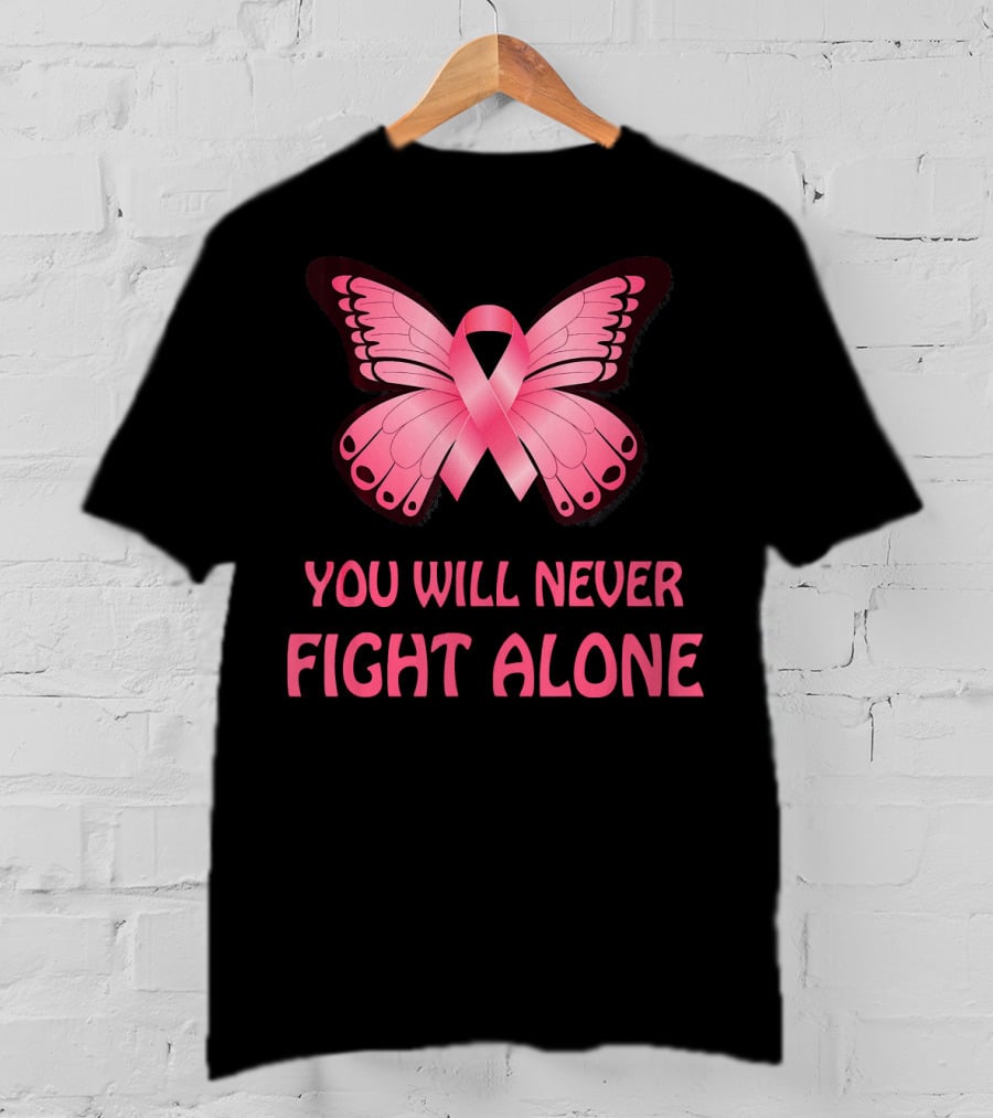 You Will Never Fight Alone Cancer Awareness Pink Ribbon Butterfly T-Shirt