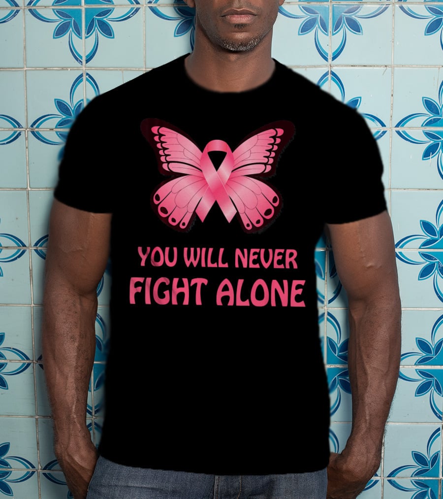You Will Never Fight Alone Cancer Awareness Pink Ribbon Butterfly T-Shirt