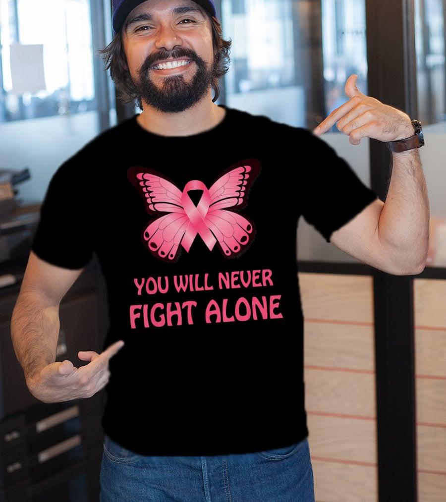 You Will Never Fight Alone Cancer Awareness Pink Ribbon Butterfly T-Shirt