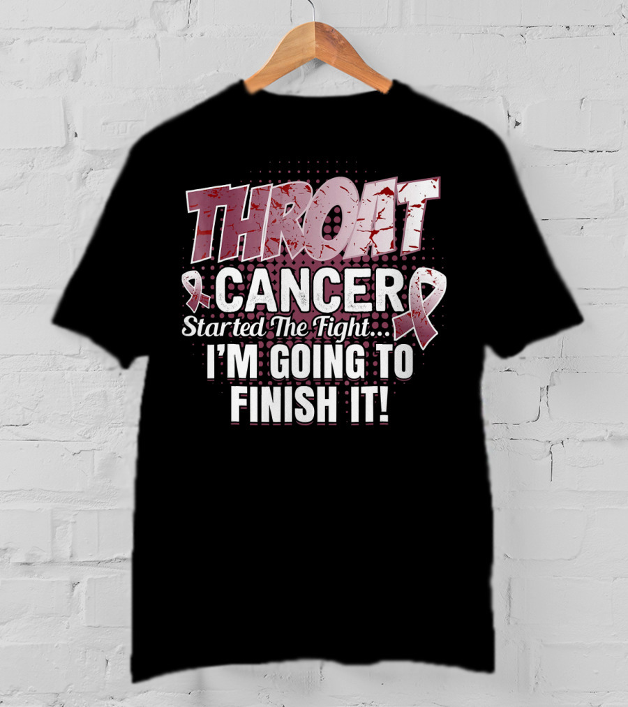 Throat Cancer Started The Fight I'm Going To Finish It T-Shirt
