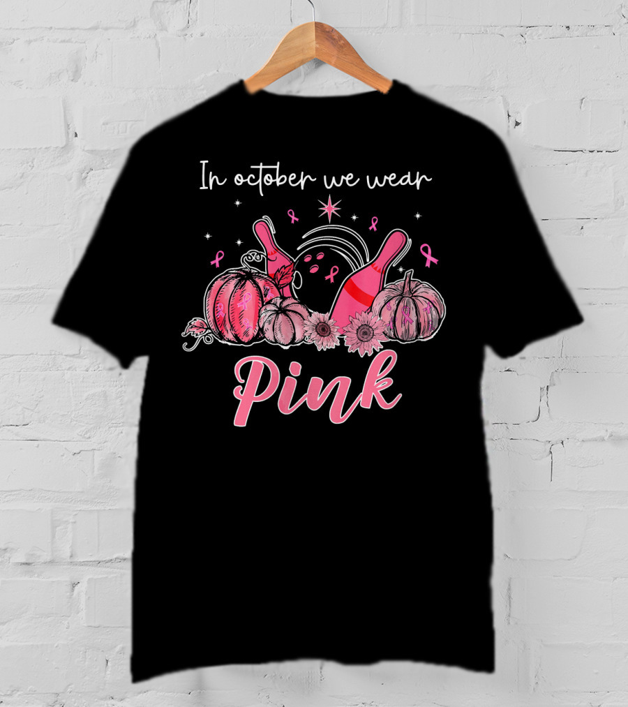 In October We Wear Pink Breast Cancer Awareness Bowling Pumpkins T-Shirt