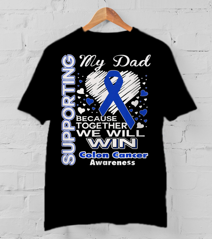 Supporting My Dad Because Together We Will Win Colon Cancer Awareness T-Shirt