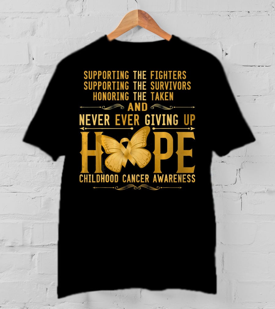 Supporting Fighters Survivors Honoring Taken Never Giving Up Hope Childhood Cancer Awareness T-Shirt