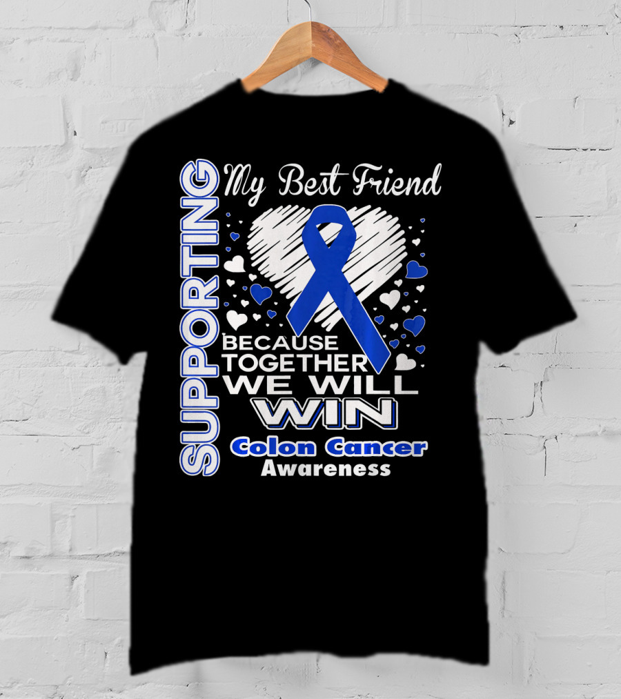Supporting My Best Friend Colon Cancer Awareness Because Together We Will Win T-Shirt
