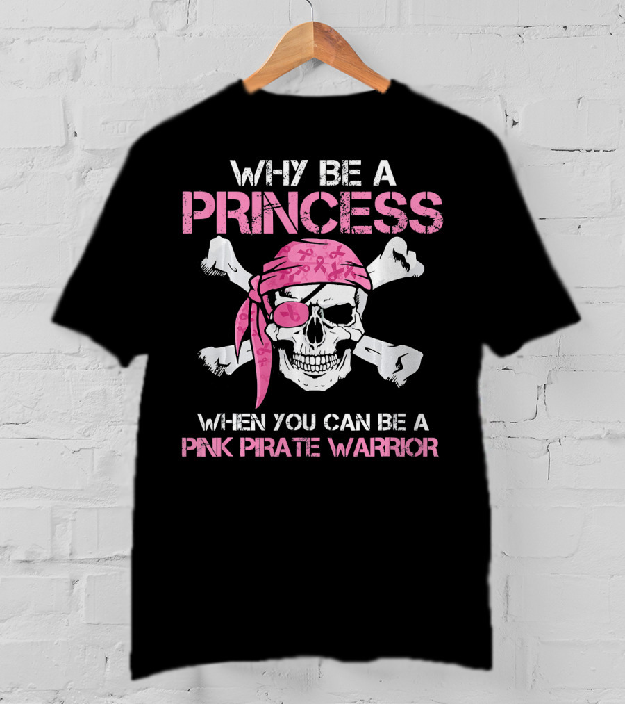 Why Be A Princess When You Can Be A Pink Pirate Warrior T-Shirt